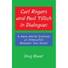 Carl Rogers and Paul Tillich in Dialogue: A Mere Mortal Explores an Interaction Between Two Giants