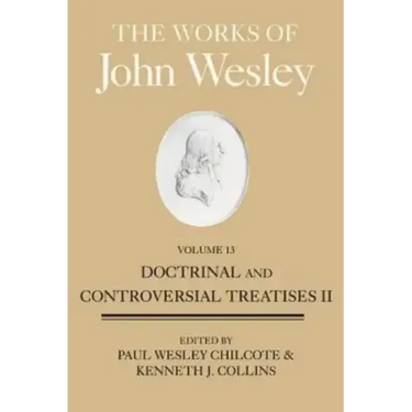 The Works of John Wesley, Volume 13: Doctrinal and Controversial Treatises II