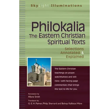 Philokalia--The Eastern Christian Spiritual Texts: Selections Annotated & Explained