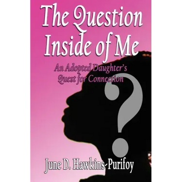 The Question Inside of Me: An Adopted Daughter's Quest for Connection