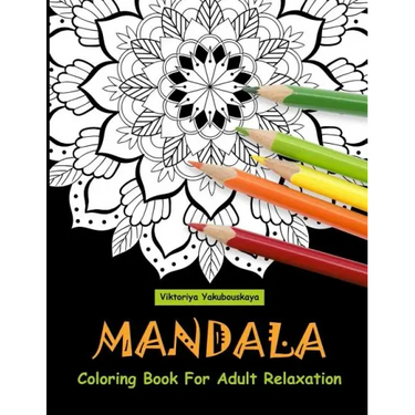 Mandala Coloring Book For Adult Relaxation: Coloring Pages For Meditation And Happiness