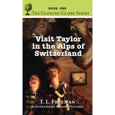 Visit Taylor in the Alps of Switzerland, the Glowing Globe Series - Book One