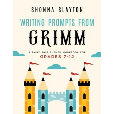 Writing Prompts From Grimm: A Fairy-Tale Themed Workbook for Grades 7 - 12