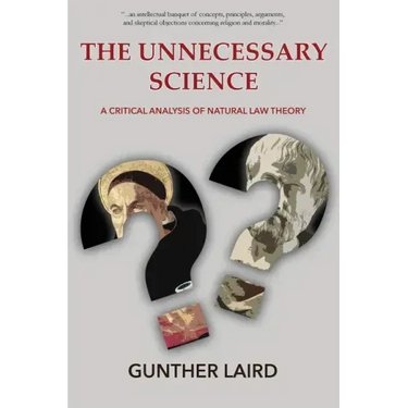 The Unnecessary Science: A Critical Analysis of Natural Law Theory
