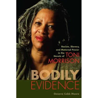 Bodily Evidence: Racism, Slavery, and Maternal Power in the Novels of Toni Morrison