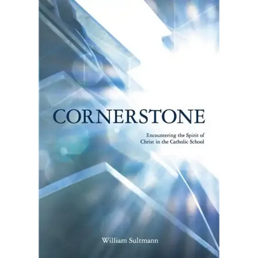 Cornerstone: Encountering the Spirit of Christ in the Catholic School
