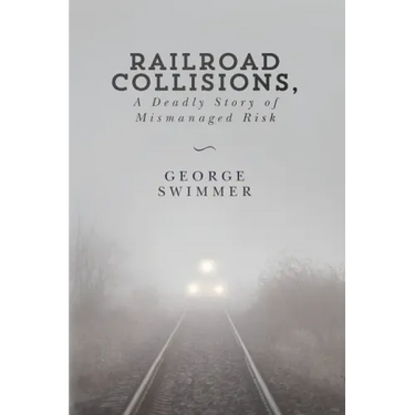 Railroad Collisions, A Deadly Story of Mismanaged Risk