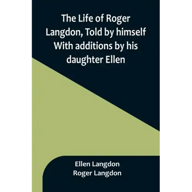 The Life of Roger Langdon, Told by himself. With additions by his daughter Ellen.