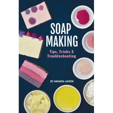 Soapmaking Tips Tricks and Troubleshooting