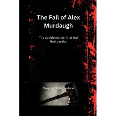 The Fall of Alex Murdaugh: The double murder trial and final verdict