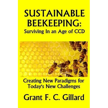 Sustainable Beekeeping: Surviving in an Age of CCD: Creating New Paradigms for Today's New Challenges