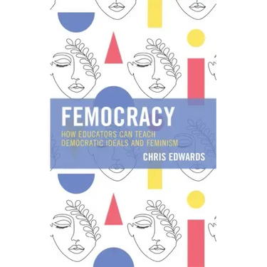 Femocracy: How Educators Can Teach Democratic Ideals and Feminism