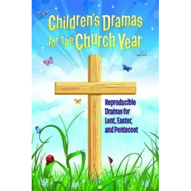 Children's Dramas for the Church Year: Reproducible Dramas for Lent, Easter, and Pentecost