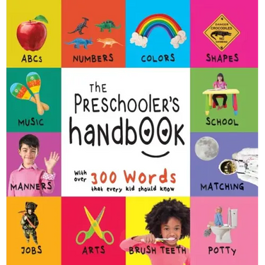 The Preschooler's Handbook: ABC's, Numbers, Colors, Shapes, Matching, School, Manners, Potty and Jobs, with 300 Words that every Kid should Know (