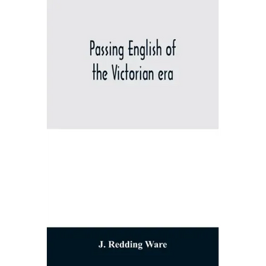 Passing English of the Victorian era: a dictionary of heterodox English, slang and phrase