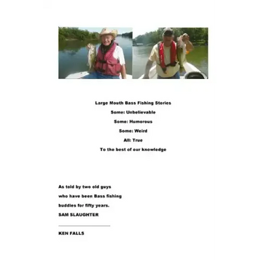 Large Mouth Bass Fishing Stories: Some: Unbelievable Some: Humorous Some: Weird All: True to the best of our knowledge
