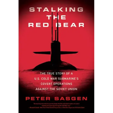 Stalking the Red Bear: The True Story of a U.S. Cold War Submarine's Covert Operations Against the Soviet Union