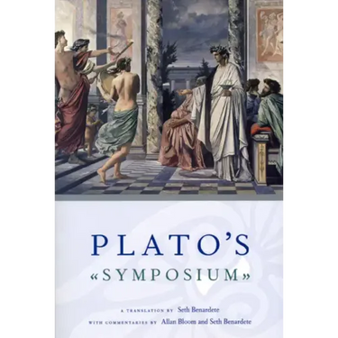 Plato's Symposium: A Translation by Seth Benardete with Commentaries by Allan Bloom and Seth Benardete