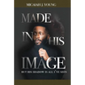Made in His Image, But His Shadow is all I've Seen