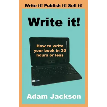 Write it!: How to write your book in 30 hours or less