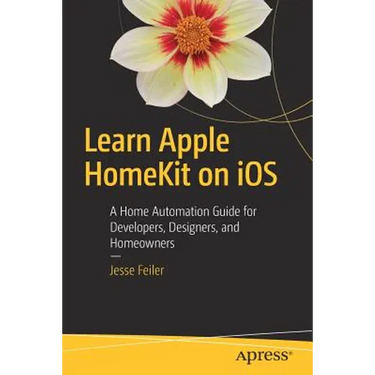 Learn Apple Homekit on IOS: A Home Automation Guide for Developers, Designers, and Homeowners
