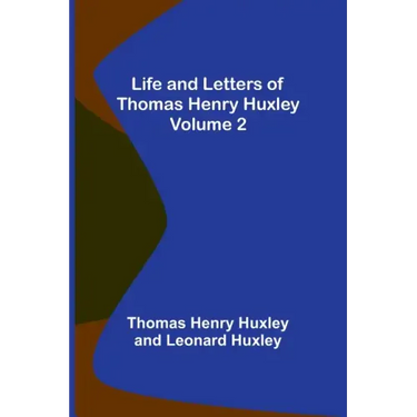 Life and Letters of Thomas Henry Huxley - Volume 2