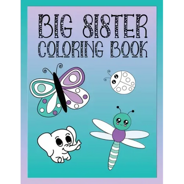 Big Sister Coloring Book: Animals, Butterflies, and Toys Color and Draw Book for Big Sisters