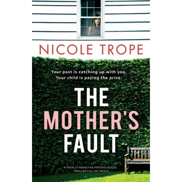 The Mother's Fault: A totally addictive psychological thriller full of twists