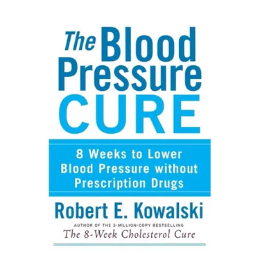 The Blood Pressure Cure: 8 Weeks to Lower Blood Pressure Without Prescription Drugs