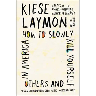 How to Slowly Kill Yourself and Others in America: Essays
