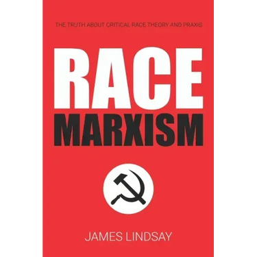 Race Marxism: The Truth About Critical Race Theory and Praxis
