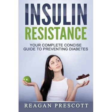 Insulin Resistance: Your Complete Concise Guide to Preventing Diabetes
