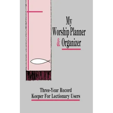 My Worship Planner and Organizer: Three-Year Record Keeper for Lectionary Users