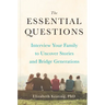 The Essential Questions: Interview Your Family to Uncover Stories and Bridge Generations
