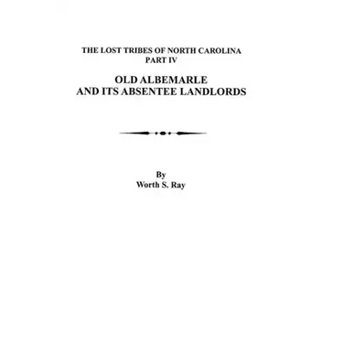 Old Albemarle and Its Absentee Landlords. Originally Published as the Lost Tribes of North Carolina, Part IV