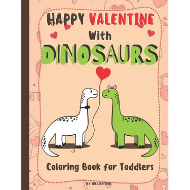 Happy Valentine With Dinosaurs Coloring Book for Toddlers: Celebrate the Valentine with Magical Pre-historic Animals & with Much Love and RAWRING