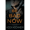 Be Bad Now