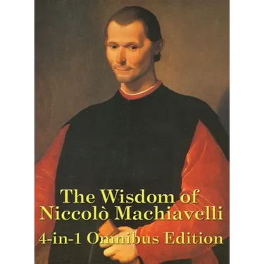 The Wisdom of Niccolo Machiavelli