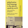 Globalization and Language in the Spanish Speaking World: Macro and Micro Perspectives