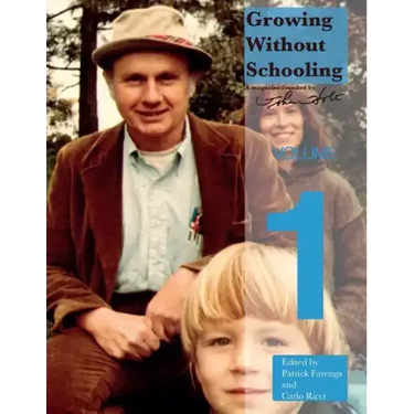 Growing Without Schooling: The Complete Collection, Volume 1