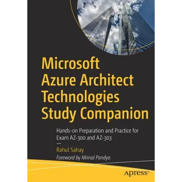 Microsoft Azure Architect Technologies Study Companion: Hands-On Preparation and Practice for Exam Az-300 and Az-303