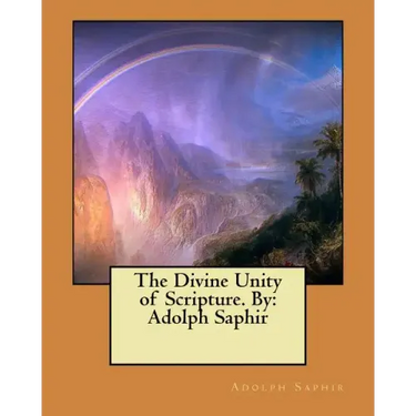 The Divine Unity of Scripture. By: Adolph Saphir