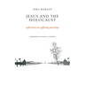 Jesus and the Holocaust: Reflections on Suffering and Hope