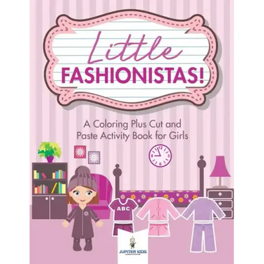 Little Fashionistas! A Coloring Plus Cut and Paste Activity Book for Girls