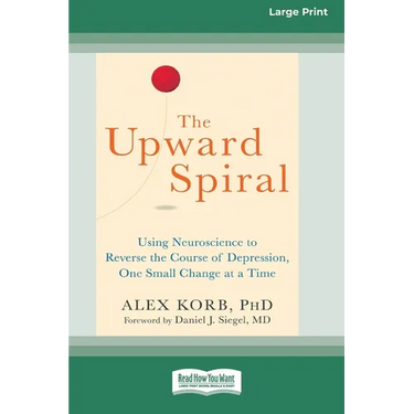 The Upward Spiral: Using Neuroscience to Reverse the Course of Depression, One Small Change at a Time (16pt Large Print Edition)