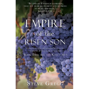 Empire of the Risen Son: A Treatise on the Kingdom of God-What it is and Why it Matters Book Two: All the King's Men