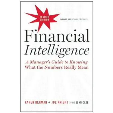 Financial Intelligence: A Manager's Guide to Knowing What the Numbers Really Mean