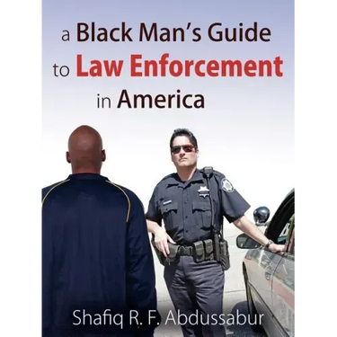 A Black Man's Guide to Law Enforcement in America