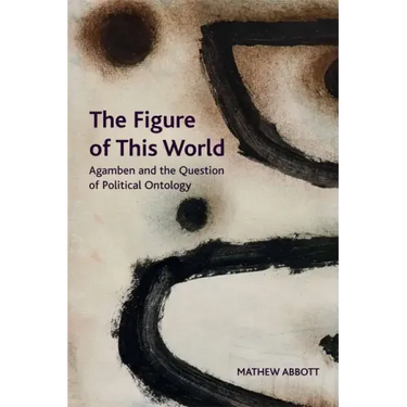 The Figure of This World: Agamben and the Question of Political Ontology