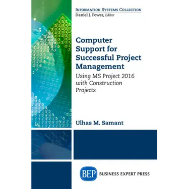 Computer Support for Successful Project Management: Using MS Project 2016 With Construction Projects
